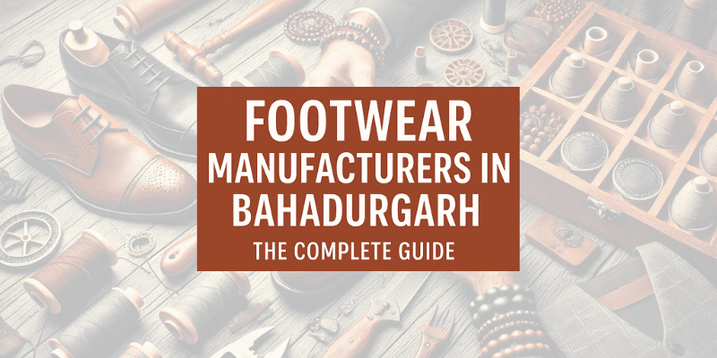 Footwear Manufacturers in Bahadurgarh