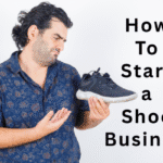 How To Start a Shoe Business
