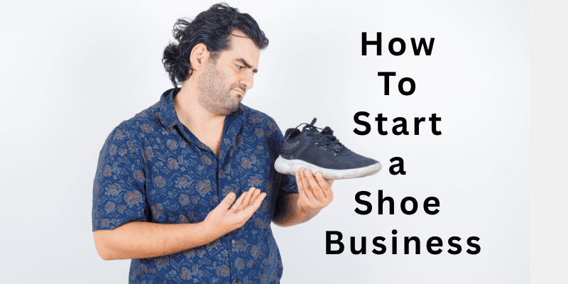 How To Start a Shoe Business
