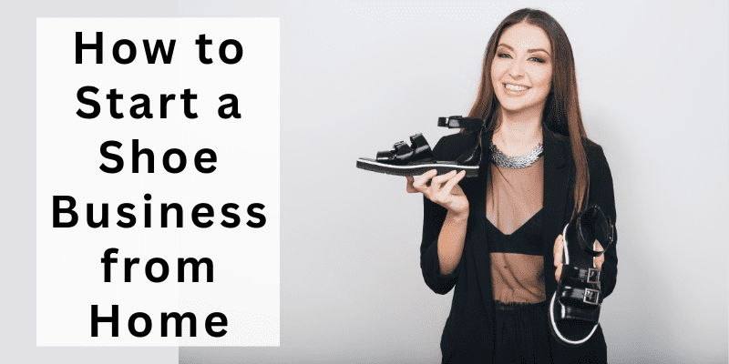 How to Start a Shoe Business from Home
